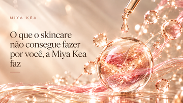O que o skincare não consegue fazer por você, a Miya Kea faz